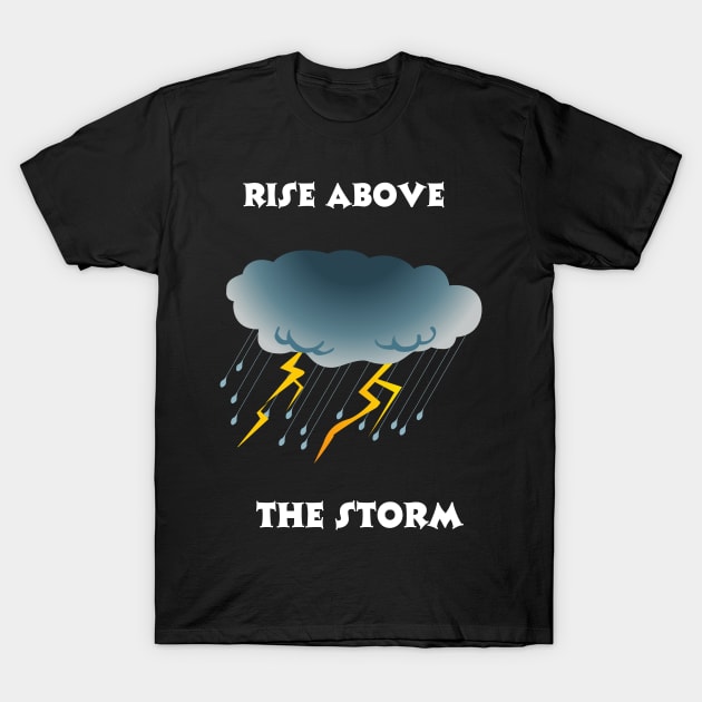 Rise Above the Storm T-Shirt by Neo_D